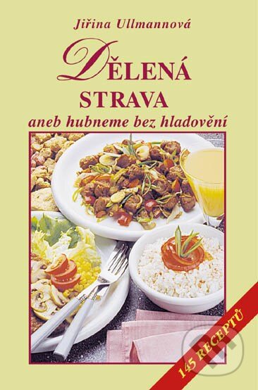 Dělená strava aneb hubneme bez hladovění - Jiřina Ullmannová, Vyšehrad, 2000
