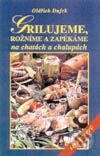 Kniha: Grilujeme, rožníme a zapékáme na chatách a chalupách (Oldřich Dufek). Vyšehrad, 2000 Kniha: Grilujeme, rožníme a zapékáme na chatách a chalupách (Oldřich Dufek). Vyšehrad, 2000