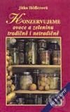 Kniha: Konzervujeme ovoce a zeleninu tradičně a netradičně (Jitka Hőflerová). Vyšehrad, 2000 Kniha: Konzervujeme ovoce a zeleninu tradičně a netradičně (Jitka Hőflerová). Vyšehrad, 2000