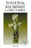 Kniha: Moje zkušenost s církví v Africe (Bernhard Häring). Vyšehrad, 1997 Kniha: Moje zkušenost s církví v Africe (Bernhard Häring). Vyšehrad, 1997