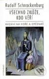 Kniha: Všechno zmůže, kdo věří (Ježíšovo Horské kázání a Otčenáš) (Rudolf Schnackenburg). Vyšehrad, 1997 Kniha: Všechno zmůže, kdo věří (Ježíšovo Horské kázání a Otčenáš) (Rudolf Schnackenburg). Vyšehrad, 1997