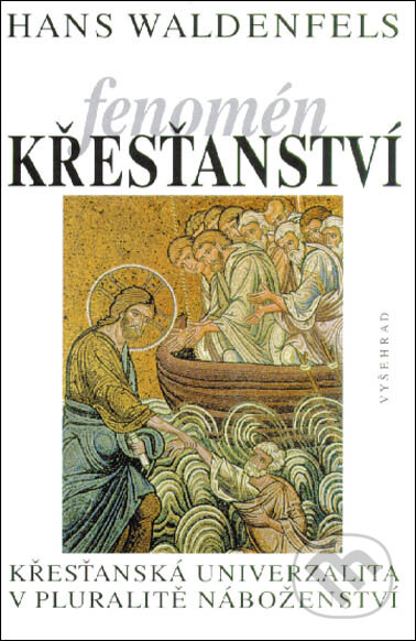 Kniha: Fenomén křesťanství (Hans Waldenfels). Vyšehrad, 1999 Kniha: Fenomén křesťanství (Hans Waldenfels). Vyšehrad, 1999