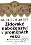 Kniha: Židovské náboženství v proměnách věků (Zdroje - teologie - filosofie - mystika) (Kurt Schubert). Vyšehrad, 1999 Kniha: Židovské náboženství v proměnách věků (Zdroje - teologie - filosofie - mystika) (Kurt Schubert). Vyšehrad, 1999