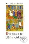 Kniha: Dva tisíce let dějin církve (Roland Fröhlich). Vyšehrad, 1999 Kniha: Dva tisíce let dějin církve (Roland Fröhlich). Vyšehrad, 1999