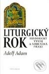 Kniha: Liturgický rok (Historický vývoj a současná praxe) (Adolf Adam). Vyšehrad, 1998 Kniha: Liturgický rok (Historický vývoj a současná praxe) (Adolf Adam). Vyšehrad, 1998