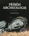 Kniha: Příběh archeologie (Autorský kolektiv). Argo Kniha: Příběh archeologie (Autorský kolektiv). Argo