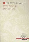 Kniha: Středověká imaginace (Jacques Le Goff). Argo Kniha: Středověká imaginace (Jacques Le Goff). Argo