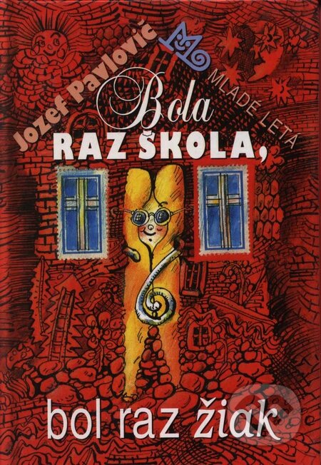 Kniha: Bola raz škola, bol raz žiak (Jozef Pavlovič). Slovenské pedagogické nakladateľstvo - Mladé letá, 2000 Kniha: Bola raz škola, bol raz žiak (Jozef Pavlovič). Slovenské pedagogické nakladateľstvo - Mladé letá, 2000