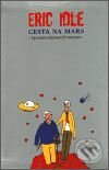 Kniha: Cesta na Mars (Eric Idle). Argo, 2002 Kniha: Cesta na Mars (Eric Idle). Argo, 2002