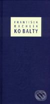 Kniha: KO BALTY (František Rachlík). Argo, 2001 Kniha: KO BALTY (František Rachlík). Argo, 2001