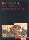 Kniha: Víra a zbožnost jagellonského věku (Josef Macek). Argo, 2001 Kniha: Víra a zbožnost jagellonského věku (Josef Macek). Argo, 2001