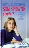 Kniha: Som správne dievča (Sylvia Schneiderová). Slovenské pedagogické nakladateľstvo - Mladé letá, 1998 Kniha: Som správne dievča (Sylvia Schneiderová). Slovenské pedagogické nakladateľstvo - Mladé letá, 1998
