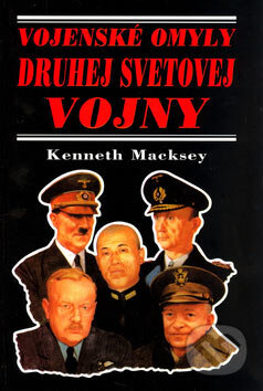 Kniha: Vojenské omyly druhej svetovej vojny (Kenneth Macksey). Perfekt, 2000 Kniha: Vojenské omyly druhej svetovej vojny (Kenneth Macksey). Perfekt, 2000