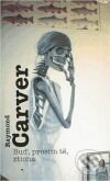 Kniha: Buď, prosím tě, zticha (Raymond Carver). Argo, 1996 Kniha: Buď, prosím tě, zticha (Raymond Carver). Argo, 1996