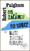 Kniha: Od začátku do konce (Robert Fulghum). Argo, 2005 Kniha: Od začátku do konce (Robert Fulghum). Argo, 2005