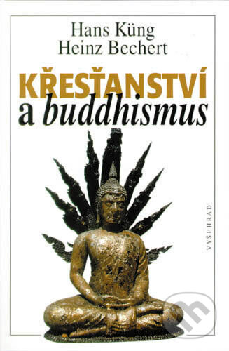 Křesťanství a buddhismus - Hans Küng, Heinz Bechert, Vyšehrad