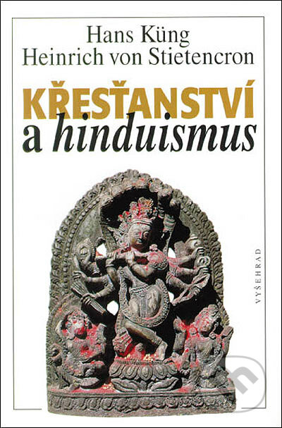 Křesťanství a hinduismus - Hans Küng, Heinrich von Stietencron, Vyšehrad, 1997