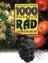 Kniha: 1000 dobrých rád záhradkárom (Radoslav Šrot). Príroda, 1999 Kniha: 1000 dobrých rád záhradkárom (Radoslav Šrot). Príroda, 1999