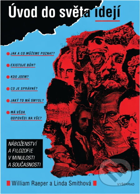 Kniha: Úvod do světa idejí - Náboženství a filosofie v minulosti a současnosti (Linda Smithová a William Raeper). Vyšehrad Kniha: Úvod do světa idejí - Náboženství a filosofie v minulosti a současnosti (Linda Smithová a William Raeper). Vyšehrad