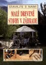 Kniha: Malé drevené stavby v záhrade (Janek Szymanowski a Penny Swiftová). Príroda, 1999 Kniha: Malé drevené stavby v záhrade (Janek Szymanowski a Penny Swiftová). Príroda, 1999