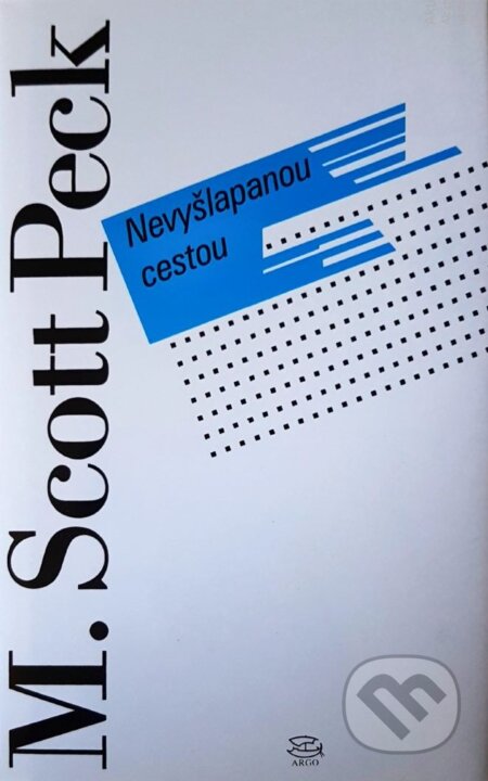 Kniha: Nevyšlapanou cestou (M. Scott Peck). Argo, 2002 Kniha: Nevyšlapanou cestou (M. Scott Peck). Argo, 2002