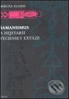 Kniha: Šamanismus a nejstarší techniky extáze (Mircea Eliade). Argo, 2000 Kniha: Šamanismus a nejstarší techniky extáze (Mircea Eliade). Argo, 2000