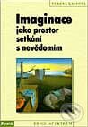 Kniha: Imaginace jako prostor setkání s nevědomím (Verena Kastová). Portál, 1999 Kniha: Imaginace jako prostor setkání s nevědomím (Verena Kastová). Portál, 1999