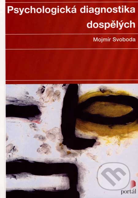 Kniha: Psychologická diagnostika dospělých (Mojmír Svoboda). Portál, 1999 Kniha: Psychologická diagnostika dospělých (Mojmír Svoboda). Portál, 1999