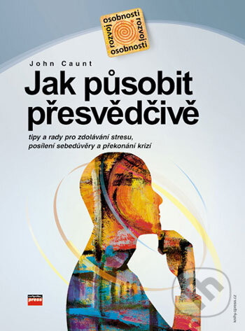 Kniha: Jak působit přesvědčivě (John Caunt). Computer Press, 2005 Kniha: Jak působit přesvědčivě (John Caunt). Computer Press, 2005