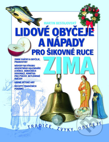 Kniha: Lidové obyčeje a nápady pro šikovné ruce - Zima (Martin Bestajovský). Computer Press, 2006 Kniha: Lidové obyčeje a nápady pro šikovné ruce - Zima (Martin Bestajovský). Computer Press, 2006