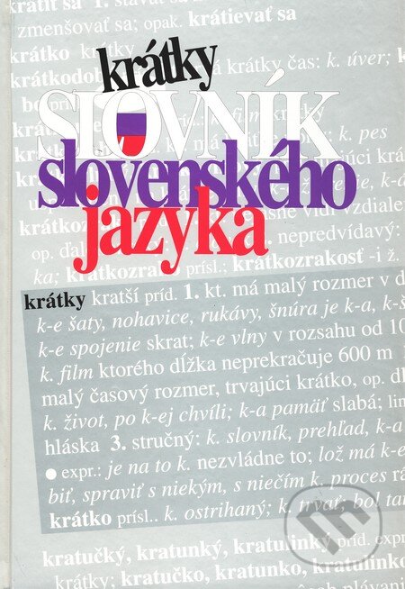 Kniha: Krátky slovník slovenského jazyka (Autorský kolektív). VEDA, 2003 Kniha: Krátky slovník slovenského jazyka (Autorský kolektív). VEDA, 2003