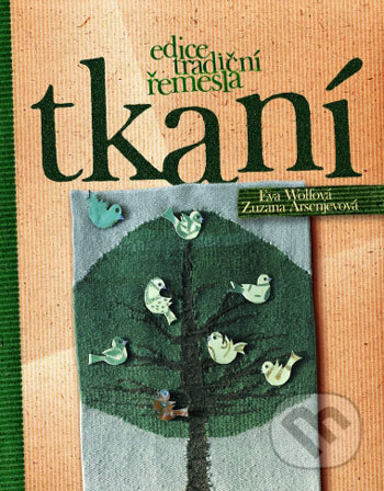 Kniha: Tkaní (Eva Wolfová a Zuzana Arsenjevová). Computer Press, 2005 Kniha: Tkaní (Eva Wolfová a Zuzana Arsenjevová). Computer Press, 2005
