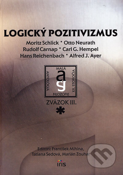 Kniha: Logický pozitivizmus (A.J. Ayer, Carl G. Hempel, Hans Reichenbach, Moritz Schlick, Otto Neurath a Rudolf Carnap). IRIS, 2006 Kniha: Logický pozitivizmus (A.J. Ayer, Carl G. Hempel, Hans Reichenbach, Moritz Schlick, Otto Neurath a Rudolf Carnap). IRIS, 2006