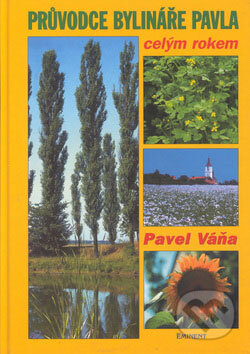 Kniha: Průvodce bylináře Pavla celým rokem (Pavel Váňa). Eminent, 2000 Kniha: Průvodce bylináře Pavla celým rokem (Pavel Váňa). Eminent, 2000
