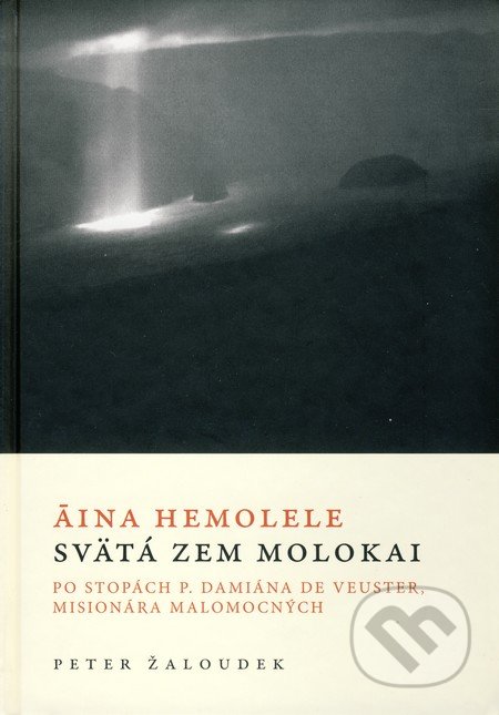 Áina Hemolele - Svätá zem Molokai - Peter Žaloudek, Karmelitánske nakladateľstvo, 2006