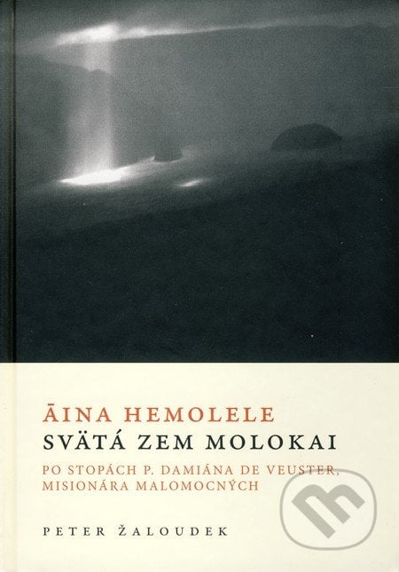 Áina Hemolele - Svätá zem Molokai - Peter Žaloudek, Karmelitánske nakladateľstvo, 2006