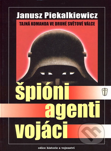 Kniha: Špióni, agenti, vojáci (Janusz Piekalkiewicz). Naše vojsko CZ, 2006 Kniha: Špióni, agenti, vojáci (Janusz Piekalkiewicz). Naše vojsko CZ, 2006