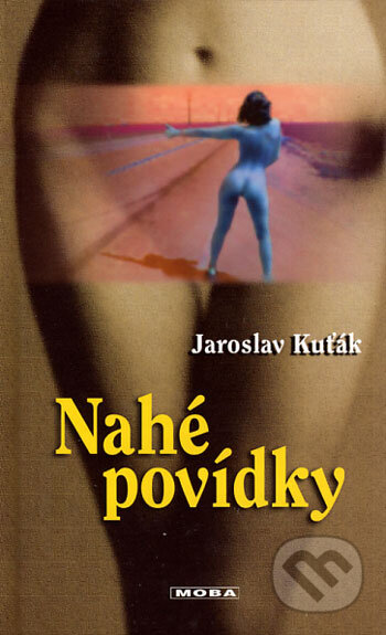 Kniha: Nahé povídky (Jaroslav Kuťák). Moba, 2006 Kniha: Nahé povídky (Jaroslav Kuťák). Moba, 2006