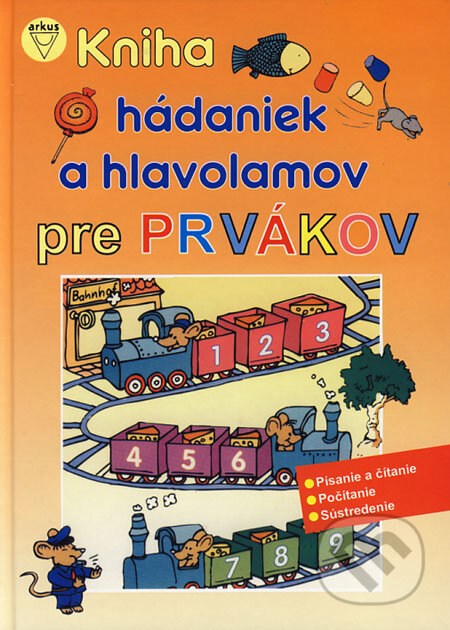 Kniha: Kniha hádaniek a hlavolamov pre prvákov (Arkus). Arkus, 2006 Kniha: Kniha hádaniek a hlavolamov pre prvákov (Arkus). Arkus, 2006