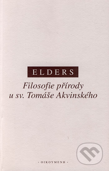 Kniha: Filosofie přírody u sv. Tomáše Akvinského (Leo Elders). OIKOYMENH, 2003 Kniha: Filosofie přírody u sv. Tomáše Akvinského (Leo Elders). OIKOYMENH, 2003