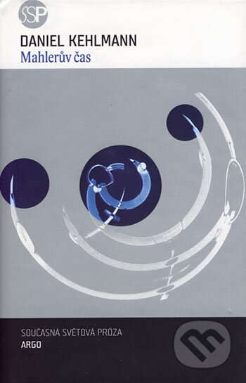Kniha: Mahlerův čas (Daniel Kehlmann). Argo, 2004 Kniha: Mahlerův čas (Daniel Kehlmann). Argo, 2004