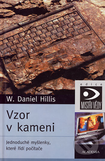 Kniha: Vzor v kameni (W. Daniel Hillis). Academia, 2003 Kniha: Vzor v kameni (W. Daniel Hillis). Academia, 2003