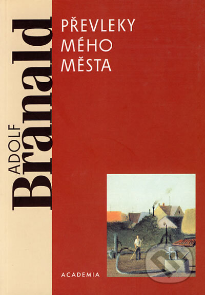 Kniha: Převleky mého města (Adolf Branald). Academia, 2002 Kniha: Převleky mého města (Adolf Branald). Academia, 2002