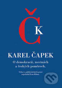 Kniha: O demokracii, novinách a českých poměrech (Karel Čapek). Academia, 2003 Kniha: O demokracii, novinách a českých poměrech (Karel Čapek). Academia, 2003