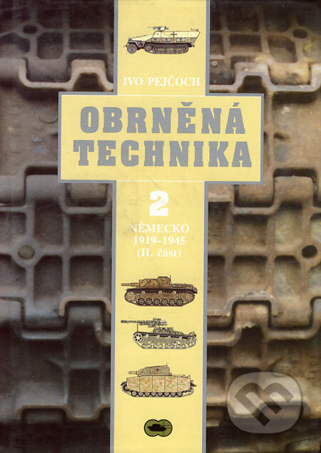 Kniha: Obrněná technika 2 (Ivo Pejčoch). Ares, Jan Vašut, 2001 Kniha: Obrněná technika 2 (Ivo Pejčoch). Ares, Jan Vašut, 2001