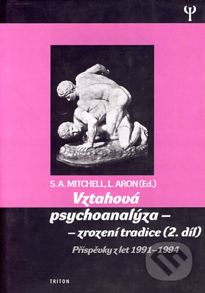 Kniha: Vztahová psychoanalýza - zrození tradice (2. díl) (L. Aron a S. A. Mitchell). Triton, 2004 Kniha: Vztahová psychoanalýza - zrození tradice (2. díl) (L. Aron a S. A. Mitchell). Triton, 2004