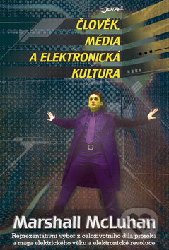 Kniha: Člověk, média a elektronická kultura (Marshall McLuhan). Jota, 2000 Kniha: Člověk, média a elektronická kultura (Marshall McLuhan). Jota, 2000