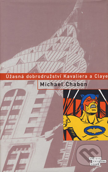 Kniha: Úžasná dobrodružství Kavaliera a Claye (Michael Chabon). Odeon CZ, 2004 Kniha: Úžasná dobrodružství Kavaliera a Claye (Michael Chabon). Odeon CZ, 2004