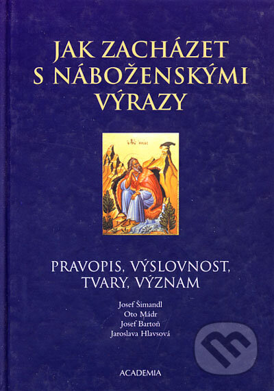 Kniha: Jak zacházet s náboženskými výrazy (Jaroslava Hlavsová, Josef Bartoň, Josef Šimandl a Oto Mádr). Academia, 2004 Kniha: Jak zacházet s náboženskými výrazy (Jaroslava Hlavsová, Josef Bartoň, Josef Šimandl a Oto Mádr). Academia, 2004