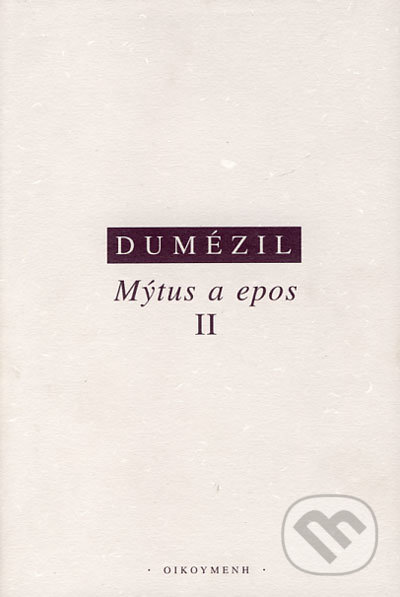 Mýtus a epos II - Georges Dumézil, OIKOYMENH, 2005